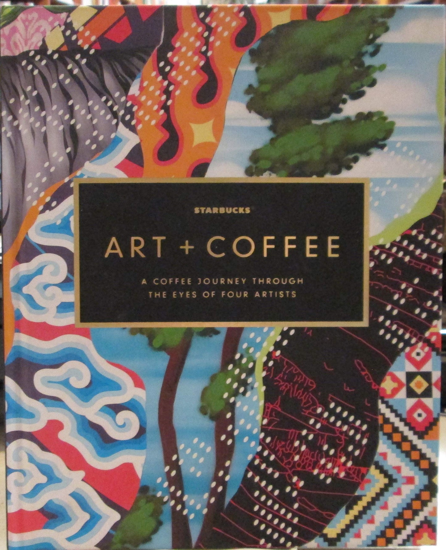 Starbucks Art + Coffee Book: A Coffee Journey Through the Eyes of Four Artists
